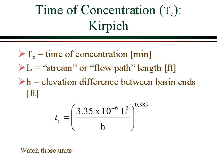 Time of Concentration (Tc): Kirpich Ø Tc = time of concentration [min] Ø L