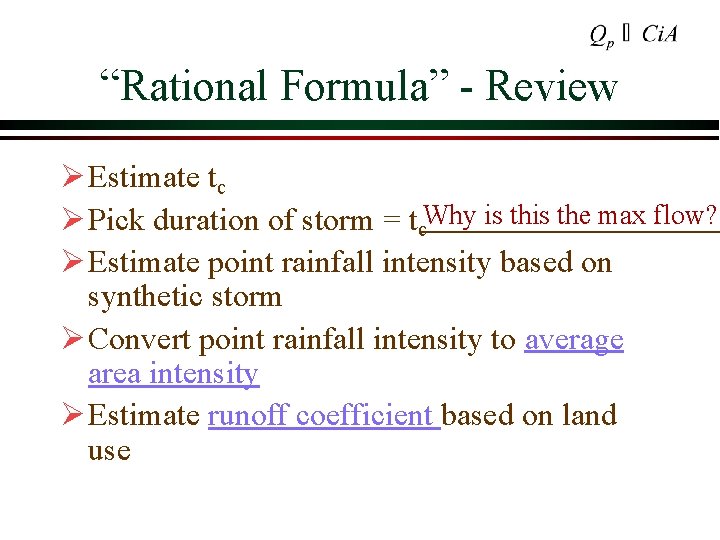 “Rational Formula” Review Ø Estimate tc Ø Pick duration of storm = tc. Why