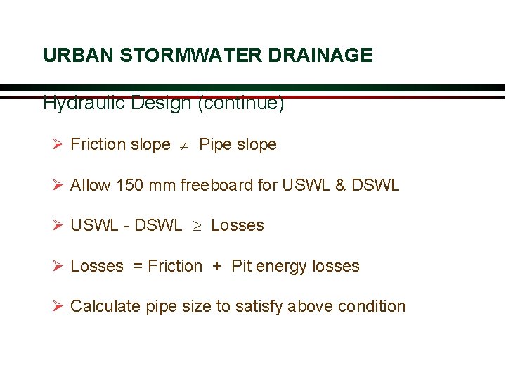 URBAN STORMWATER DRAINAGE Hydraulic Design (continue) Ø Friction slope Pipe slope Ø Allow 150