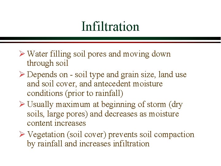 Infiltration Ø Water filling soil pores and moving down through soil Ø Depends on