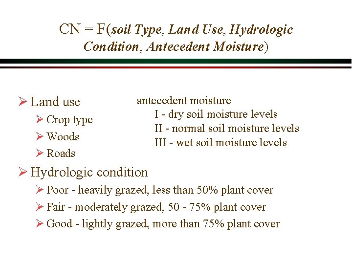 CN = F(soil Type, Land Use, Hydrologic Condition, Antecedent Moisture) Ø Land use Ø