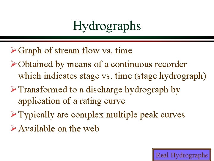 Hydrographs Ø Graph of stream flow vs. time Ø Obtained by means of a