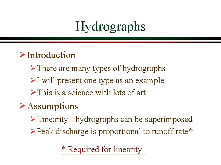 Hydrographs Ø Introduction ØThere are many types of hydrographs ØI will present one type