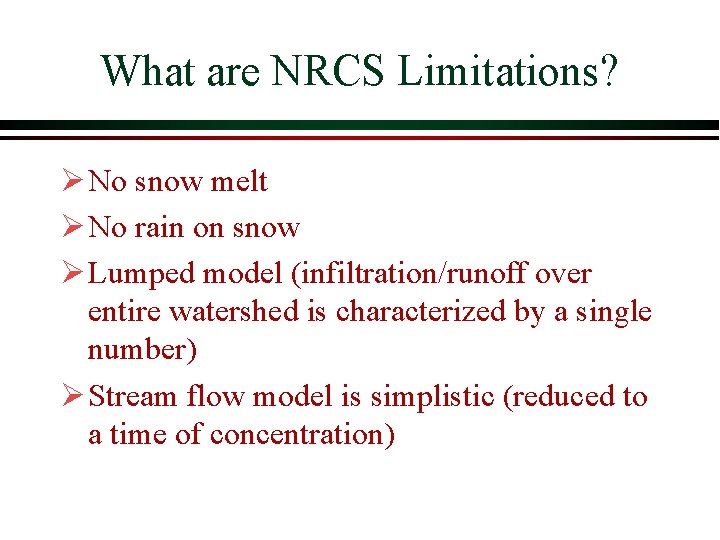 What are NRCS Limitations? Ø No snow melt Ø No rain on snow Ø