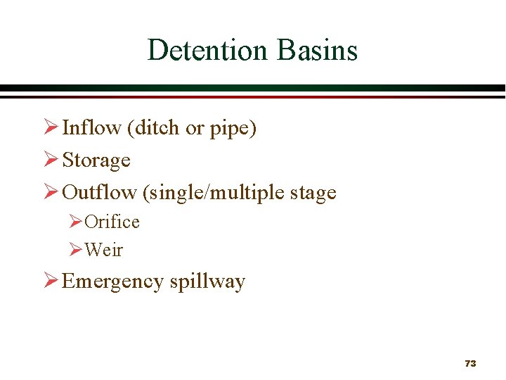 Detention Basins Ø Inflow (ditch or pipe) Ø Storage Ø Outflow (single/multiple stage ØOrifice