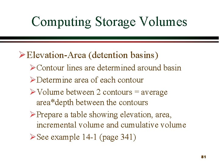 Computing Storage Volumes Ø Elevation Area (detention basins) ØContour lines are determined around basin