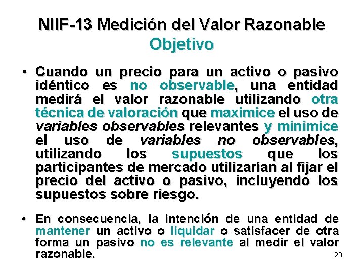 NIIF-13 Medición del Valor Razonable Objetivo • Cuando un precio para un activo o