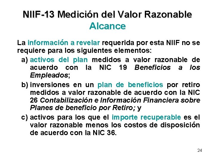 NIIF-13 Medición del Valor Razonable Alcance La información a revelar requerida por esta NIIF