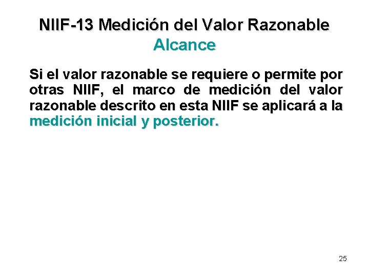 NIIF-13 Medición del Valor Razonable Alcance Si el valor razonable se requiere o permite