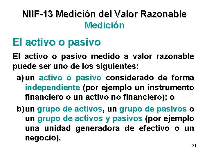 NIIF-13 Medición del Valor Razonable Medición El activo o pasivo medido a valor razonable