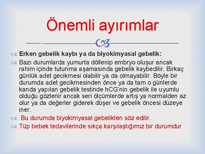 Önemli ayırımlar Erken gebelik kaybı ya da biyokimyasal gebelik: Bazı durumlarda yumurta döllenip embryo