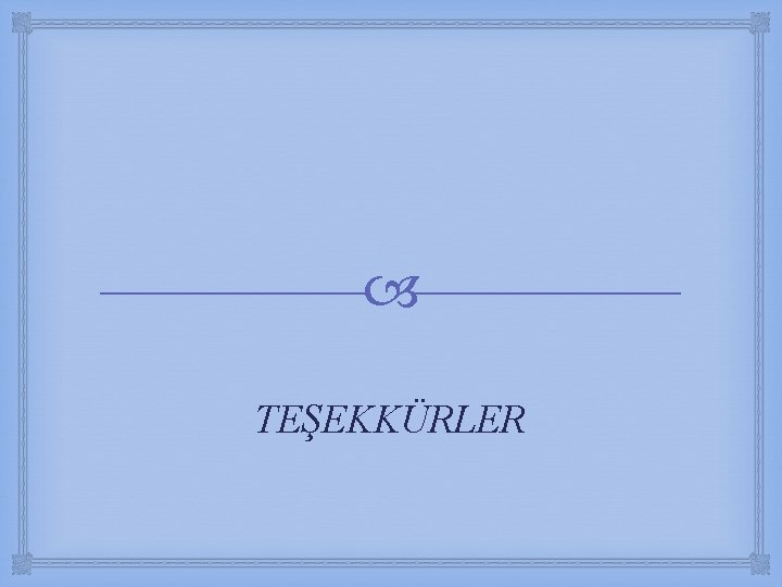  TEŞEKKÜRLER 