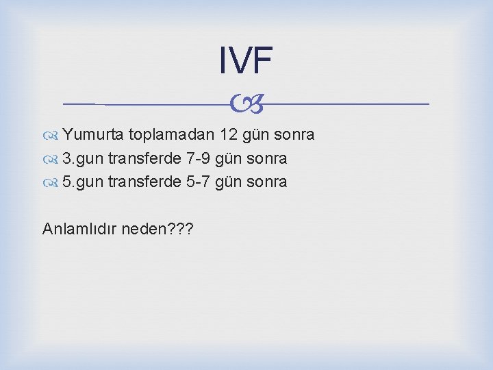 IVF Yumurta toplamadan 12 gün sonra 3. gun transferde 7 -9 gün sonra 5.