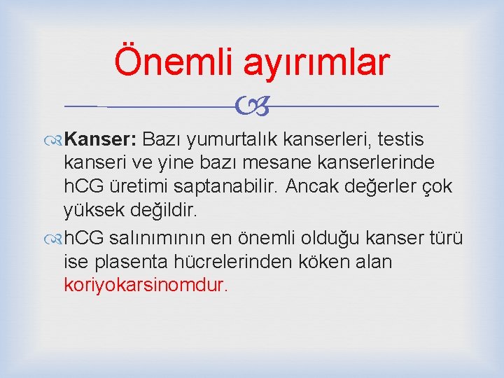 Önemli ayırımlar Kanser: Bazı yumurtalık kanserleri, testis kanseri ve yine bazı mesane kanserlerinde h.