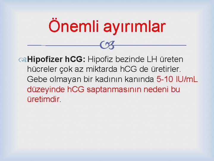 Önemli ayırımlar Hipofizer h. CG: Hipofiz bezinde LH üreten hücreler çok az miktarda h.