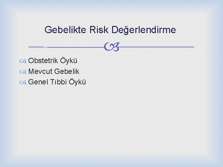 Gebelikte Risk Değerlendirme Obstetrik Öykü Mevcut Gebelik Genel Tıbbi Öykü 