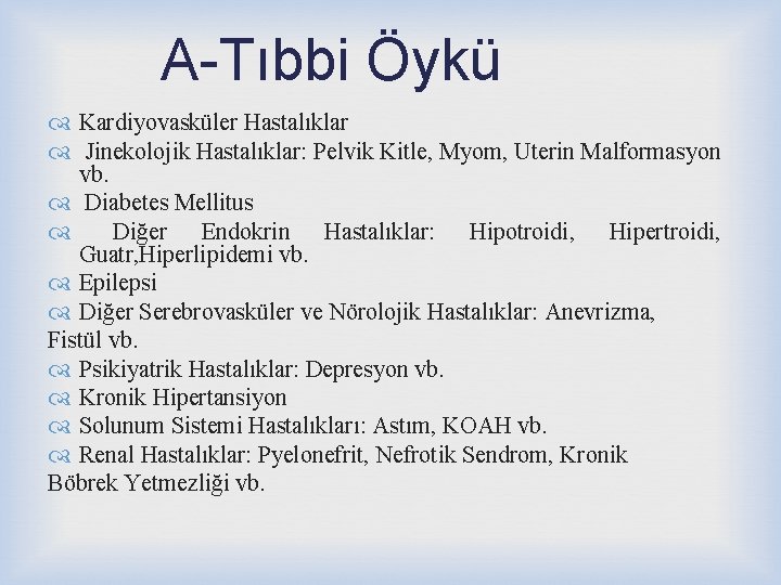 A-Tıbbi Öykü Kardiyovasküler Hastalıklar Jinekolojik Hastalıklar: Pelvik Kitle, Myom, Uterin Malformasyon vb. Diabetes Mellitus