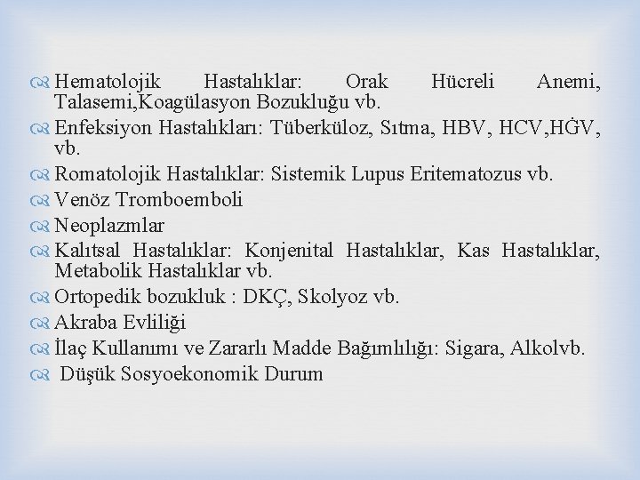  Hematolojik Hastalıklar: Orak Hücreli Anemi, Talasemi, Koagülasyon Bozukluğu vb. Enfeksiyon Hastalıkları: Tüberküloz, Sıtma,