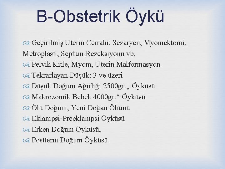 B-Obstetrik Öykü Geçirilmiş Uterin Cerrahi: Sezaryen, Myomektomi, Metroplasti, Septum Rezeksiyonu vb. Pelvik Kitle, Myom,