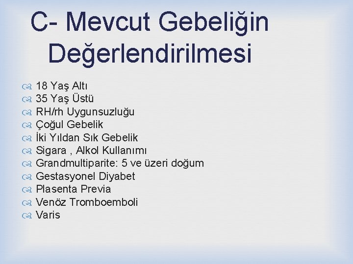 C- Mevcut Gebeliğin Değerlendirilmesi 18 Yaş Altı 35 Yaş Üstü RH/rh Uygunsuzluğu Çoğul Gebelik