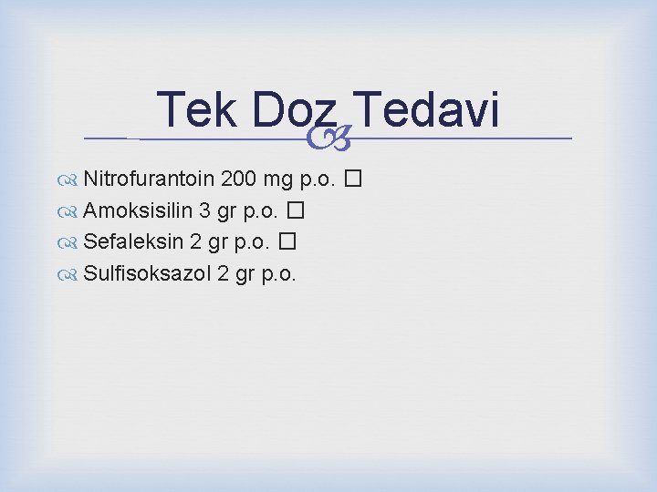 Tek Doz Tedavi Nitrofurantoin 200 mg p. o. � Amoksisilin 3 gr p. o.