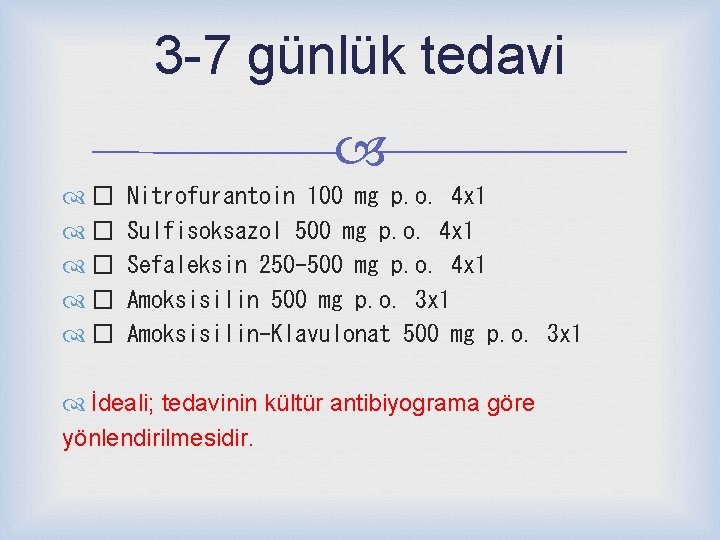 3 -7 günlük tedavi � � � Nitrofurantoin 100 mg p. o. 4 x