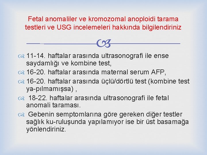 Fetal anomaliler ve kromozomal anoploidi tarama testleri ve USG incelemeleri hakkında bilgilendiriniz 11 -14.