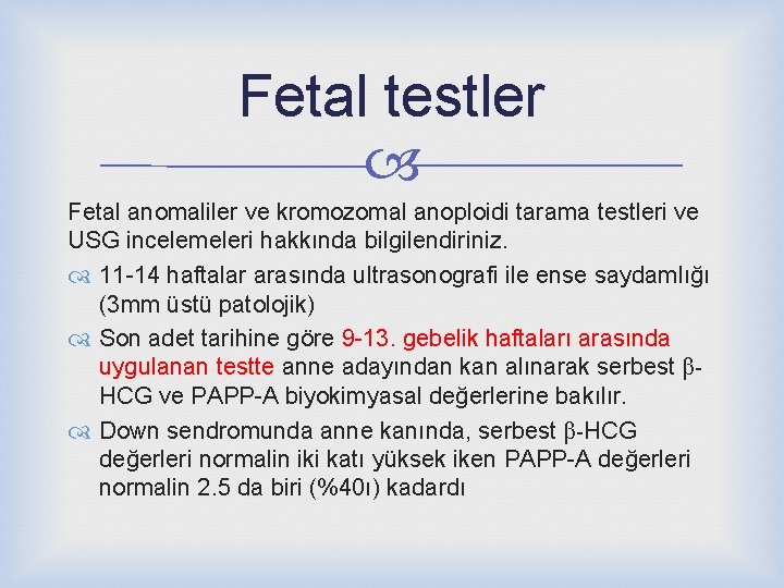 Fetal testler Fetal anomaliler ve kromozomal anoploidi tarama testleri ve USG incelemeleri hakkında bilgilendiriniz.