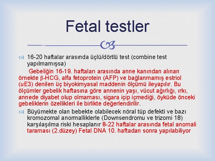 Fetal testler 16 -20 haftalar arasında üçlü/dörtlü test (combine test yapılmamışsa) Gebeliğin 16 -19.