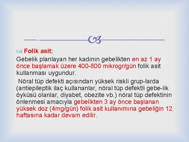  Folik asit: Gebelik planlayan her kadının gebelikten en az 1 ay önce başlamak