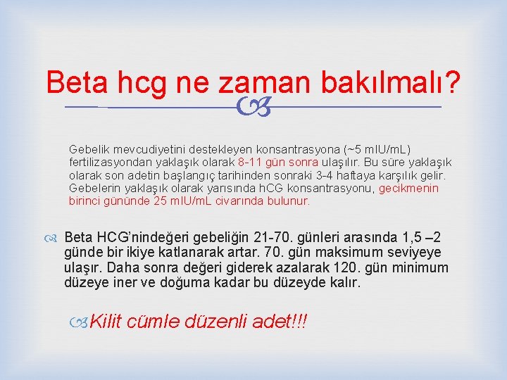 Beta hcg ne zaman bakılmalı? Gebelik mevcudiyetini destekleyen konsantrasyona (~5 m. IU/m. L) fertilizasyondan