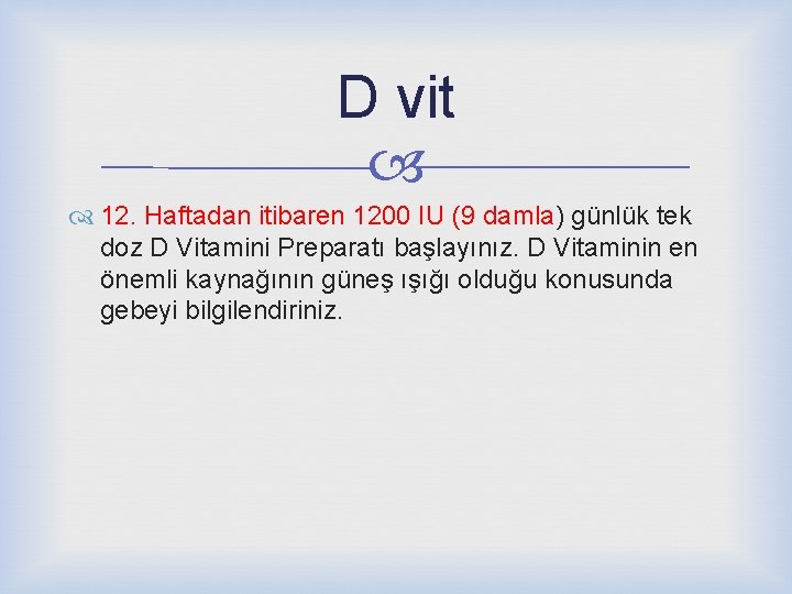 D vit 12. Haftadan itibaren 1200 IU (9 damla) günlük tek doz D Vitamini