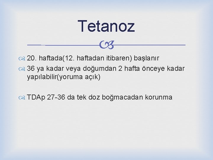 Tetanoz 20. haftada(12. haftadan itibaren) başlanır 36 ya kadar veya doğumdan 2 hafta önceye