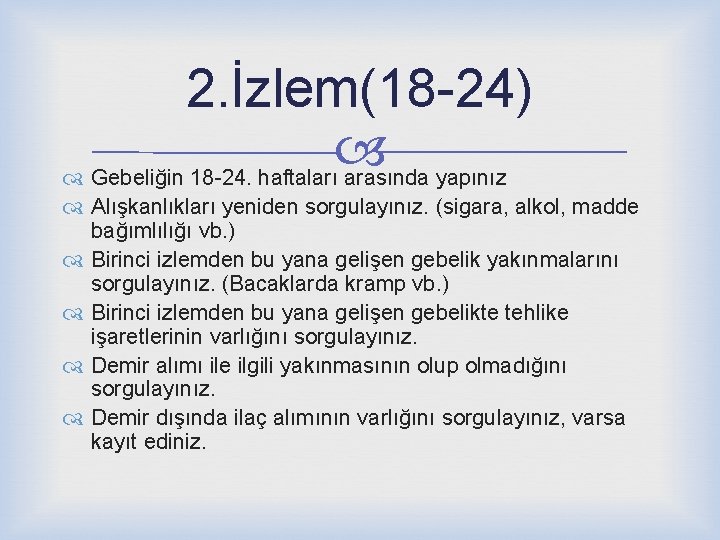 2. İzlem(18 -24) Gebeliğin 18 -24. haftaları arasında yapınız Alışkanlıkları yeniden sorgulayınız. (sigara, alkol,