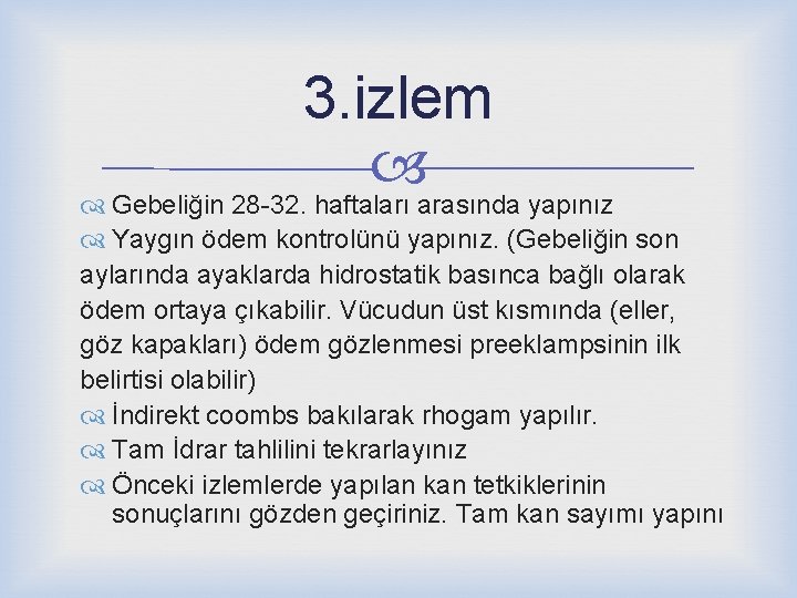 3. izlem Gebeliğin 28 -32. haftaları arasında yapınız Yaygın ödem kontrolünü yapınız. (Gebeliğin son