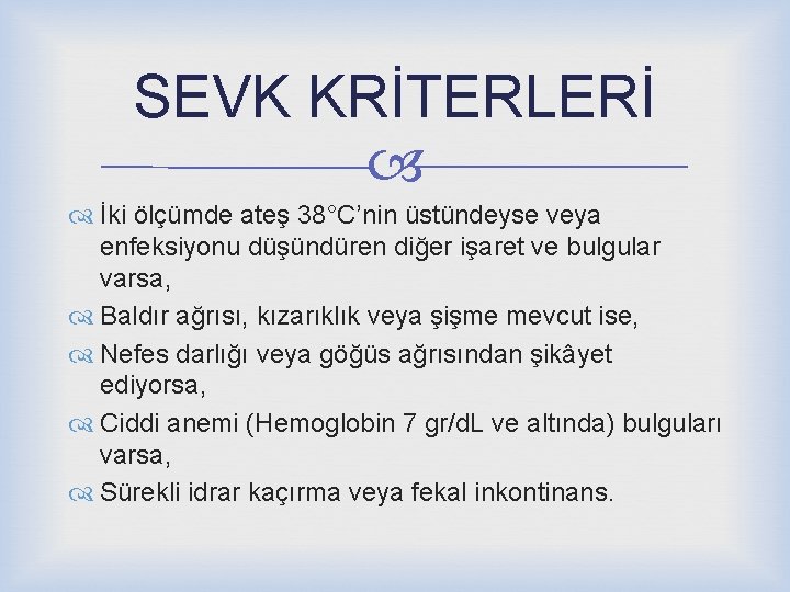 SEVK KRİTERLERİ İki ölçümde ateş 38°C’nin üstündeyse veya enfeksiyonu düşündüren diğer işaret ve bulgular