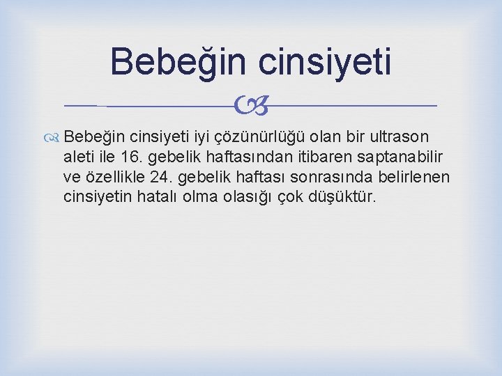 Bebeğin cinsiyeti iyi çözünürlüğü olan bir ultrason aleti ile 16. gebelik haftasından itibaren saptanabilir