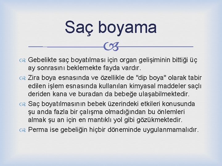 Saç boyama Gebelikte saç boyatılması için organ gelişiminin bittiği üç ay sonrasını beklemekte fayda