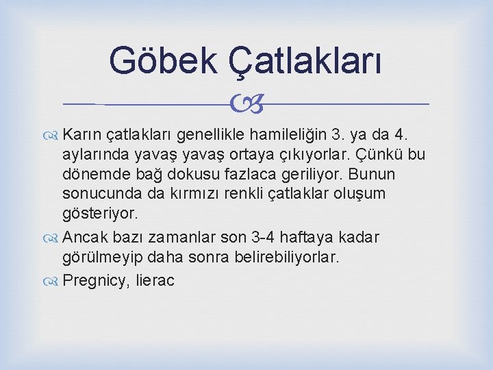 Göbek Çatlakları Karın çatlakları genellikle hamileliğin 3. ya da 4. aylarında yavaş ortaya çıkıyorlar.