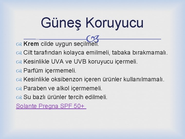 Güneş Koruyucu Krem cilde uygun seçilmeli. Cilt tarafından kolayca emilmeli, tabaka bırakmamalı. Kesinlikle UVA