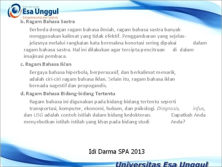 b. Ragam Bahasa Sastra Berbeda dengan ragam bahasa ilmiah, ragam bahasa sastra banyak menggunakan