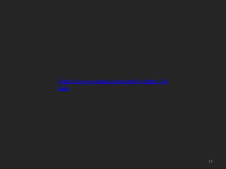 https: //www. youtube. com/watch? v=z. M 9 p_Qd kx. Io 13 
