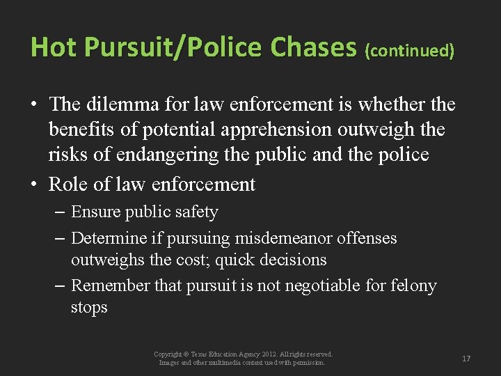 Hot Pursuit/Police Chases (continued) • The dilemma for law enforcement is whether the benefits
