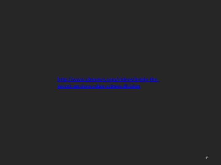 http: //www. cbsnews. com/videos/inside-thesecret-services-cyber-crimes-division 9 
