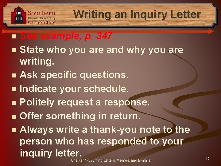 Writing an Inquiry Letter n n n n See example, p. 347 State who