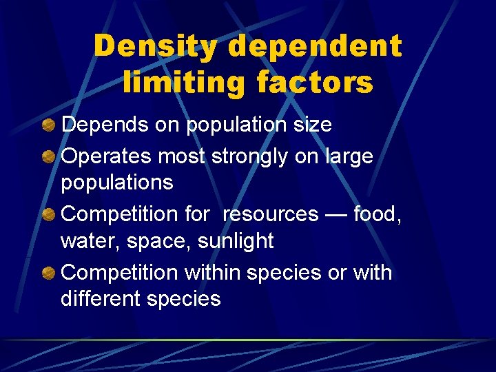 Density dependent limiting factors Depends on population size Operates most strongly on large populations
