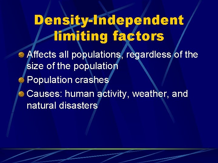 Density-Independent limiting factors Affects all populations, regardless of the size of the population Population