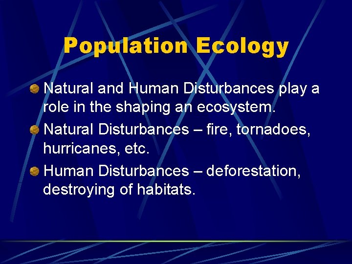 Population Ecology Natural and Human Disturbances play a role in the shaping an ecosystem.