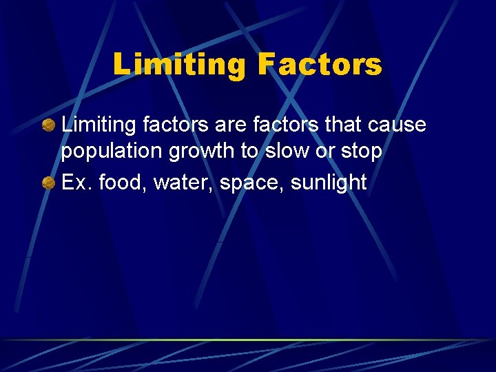 Limiting Factors Limiting factors are factors that cause population growth to slow or stop