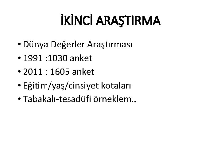 İKİNCİ ARAŞTIRMA • Dünya Değerler Araştırması • 1991 : 1030 anket • 2011 :